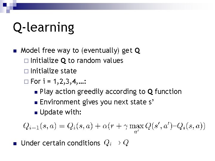 Q-learning n Model free way to (eventually) get Q ¨ Initialize Q to random