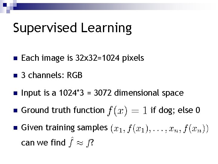 Supervised Learning n Each image is 32 x 32=1024 pixels n 3 channels: RGB