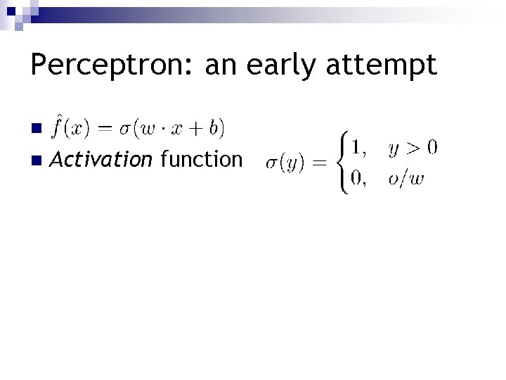 Perceptron: an early attempt n n Activation function 