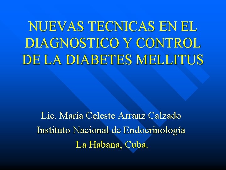 NUEVAS TECNICAS EN EL DIAGNOSTICO Y CONTROL DE LA DIABETES MELLITUS Lic. María Celeste NUEVAS TECNICAS EN EL DIAGNOSTICO Y CONTROL DE LA DIABETES MELLITUS Lic. María Celeste