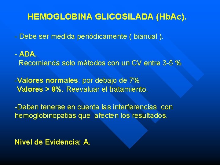 HEMOGLOBINA GLICOSILADA (Hb. Ac). - Debe ser medida periódicamente ( bianual ). - ADA. HEMOGLOBINA GLICOSILADA (Hb. Ac). - Debe ser medida periódicamente ( bianual ). - ADA.