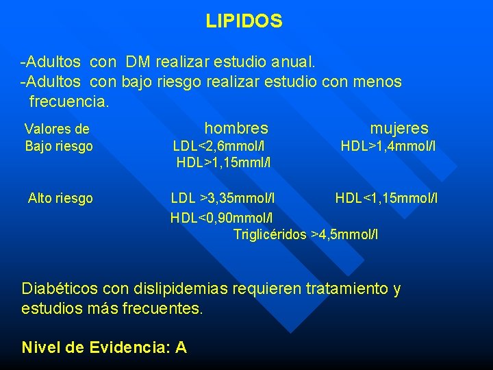 LIPIDOS -Adultos con DM realizar estudio anual. -Adultos con bajo riesgo realizar estudio con LIPIDOS -Adultos con DM realizar estudio anual. -Adultos con bajo riesgo realizar estudio con