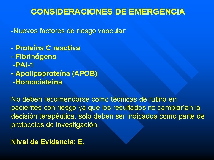 CONSIDERACIONES DE EMERGENCIA -Nuevos factores de riesgo vascular: - Proteína C reactiva - Fibrinógeno CONSIDERACIONES DE EMERGENCIA -Nuevos factores de riesgo vascular: - Proteína C reactiva - Fibrinógeno