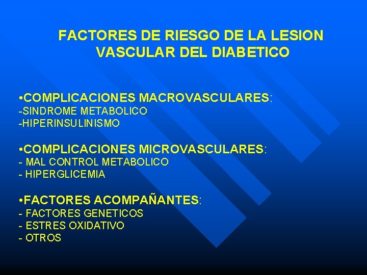 FACTORES DE RIESGO DE LA LESION VASCULAR DEL DIABETICO • COMPLICACIONES MACROVASCULARES: -SINDROME METABOLICO FACTORES DE RIESGO DE LA LESION VASCULAR DEL DIABETICO • COMPLICACIONES MACROVASCULARES: -SINDROME METABOLICO