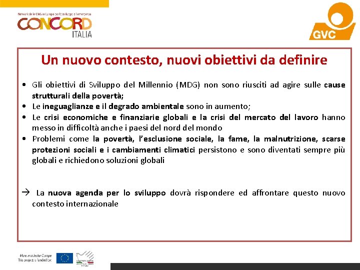 Un nuovo contesto, nuovi obiettivi da definire • Gli obiettivi di Sviluppo del Millennio