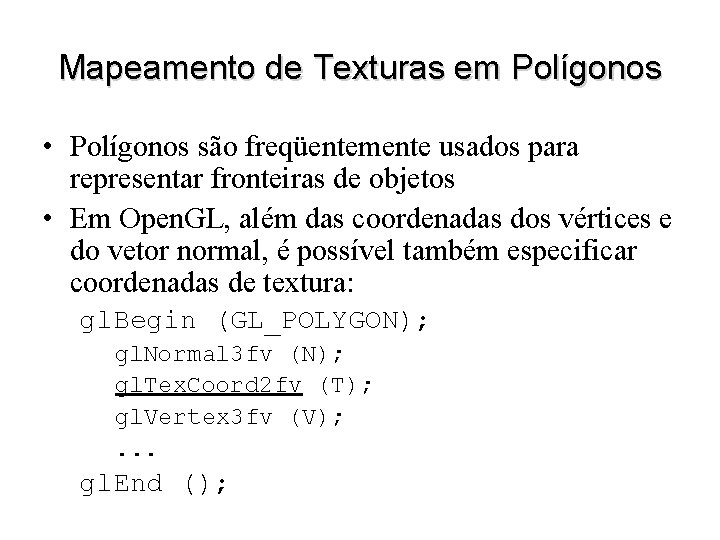 Mapeamento de Texturas em Polígonos • Polígonos são freqüentemente usados para representar fronteiras de