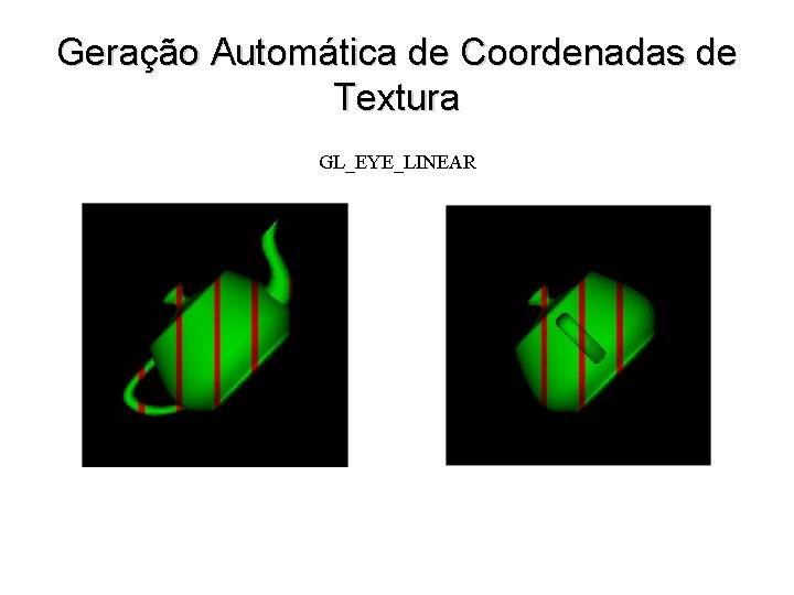 Geração Automática de Coordenadas de Textura GL_EYE_LINEAR 