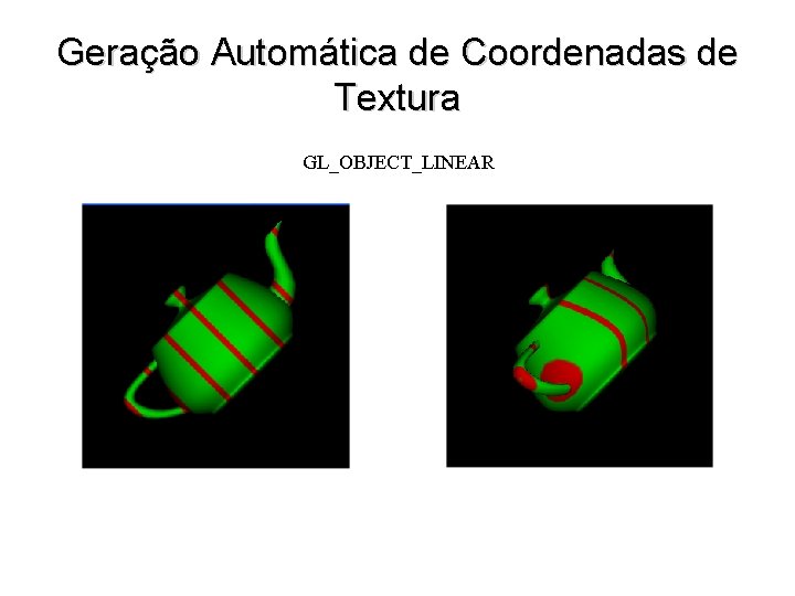 Geração Automática de Coordenadas de Textura GL_OBJECT_LINEAR 