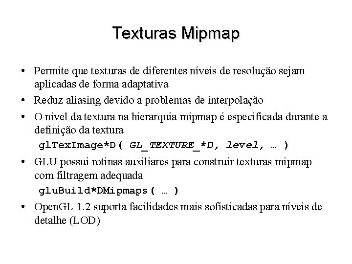 Texturas Mipmap • Permite que texturas de diferentes níveis de resolução sejam aplicadas de