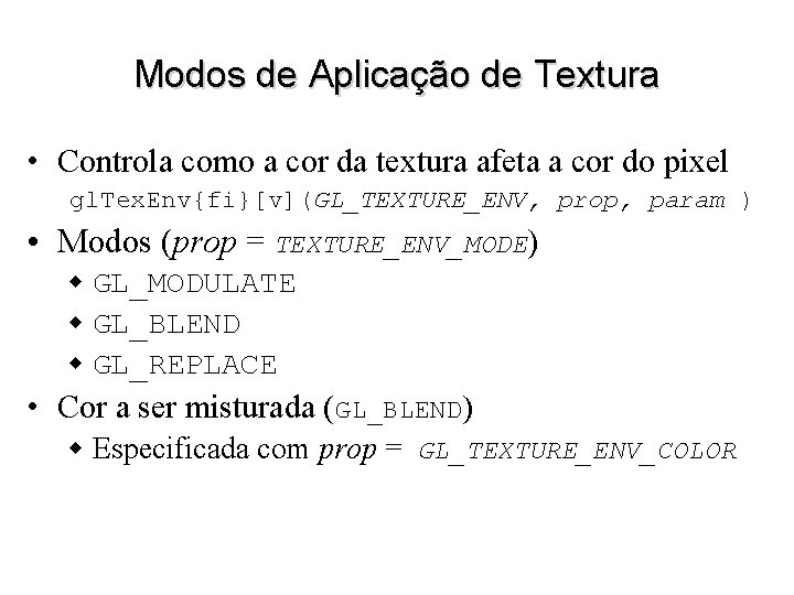 Modos de Aplicação de Textura • Controla como a cor da textura afeta a