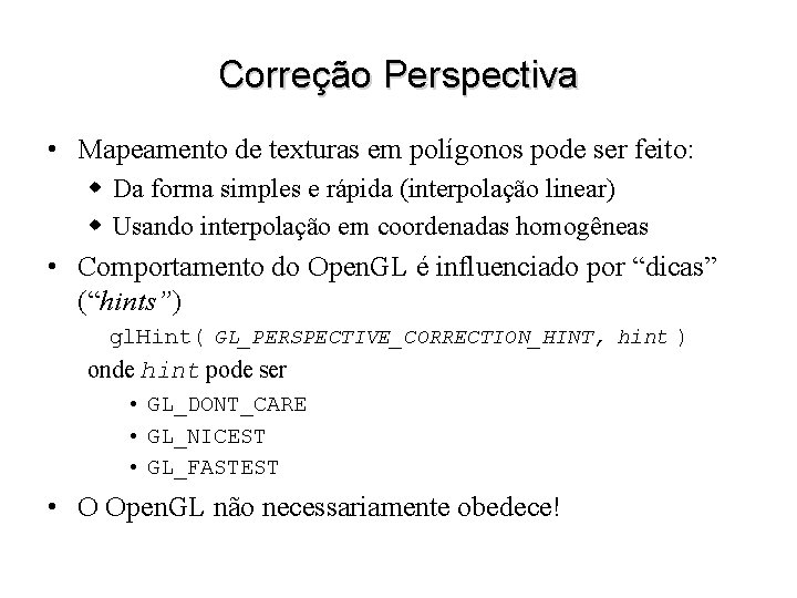 Correção Perspectiva • Mapeamento de texturas em polígonos pode ser feito: w Da forma