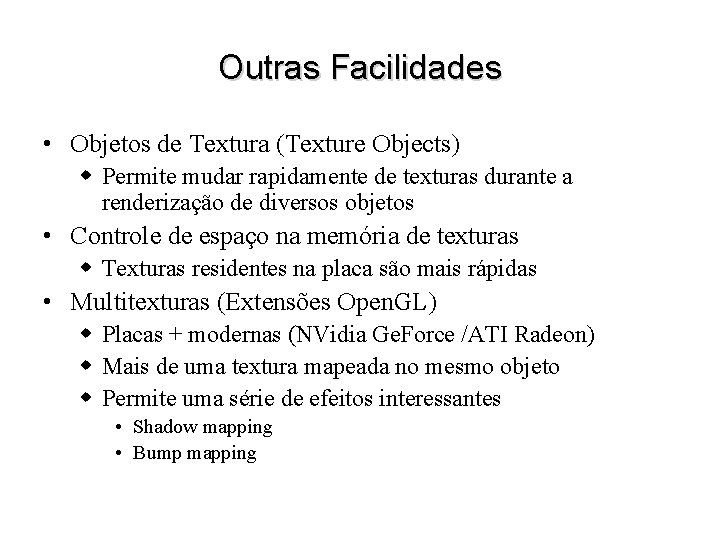 Outras Facilidades • Objetos de Textura (Texture Objects) w Permite mudar rapidamente de texturas