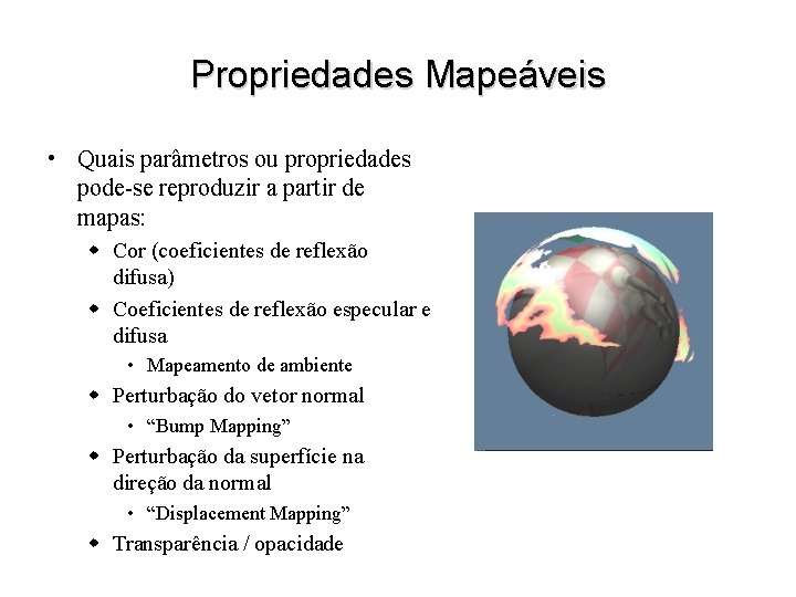 Propriedades Mapeáveis • Quais parâmetros ou propriedades pode-se reproduzir a partir de mapas: w