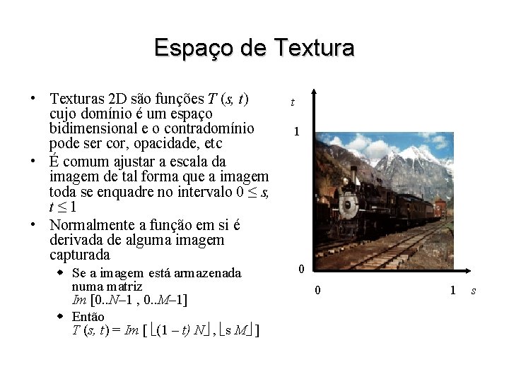 Espaço de Textura • Texturas 2 D são funções T (s, t) cujo domínio