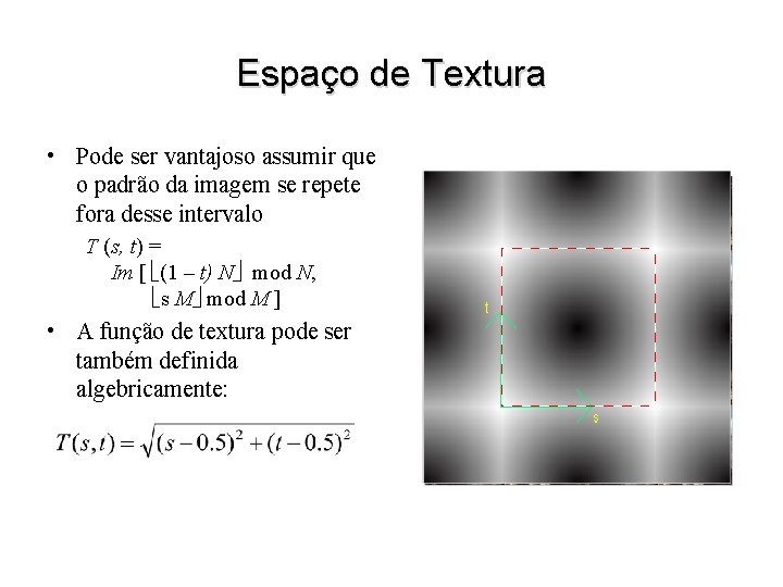 Espaço de Textura • Pode ser vantajoso assumir que o padrão da imagem se