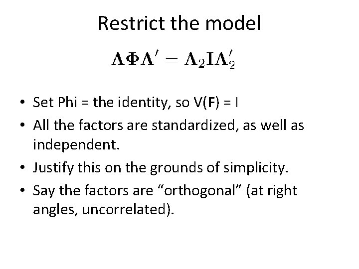 Restrict the model • Set Phi = the identity, so V(F) = I •