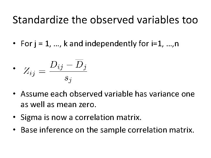 Standardize the observed variables too • For j = 1, …, k and independently