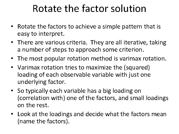 Rotate the factor solution • Rotate the factors to achieve a simple pattern that