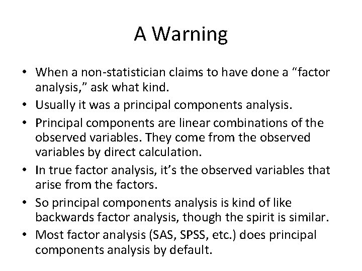 A Warning • When a non-statistician claims to have done a “factor analysis, ”