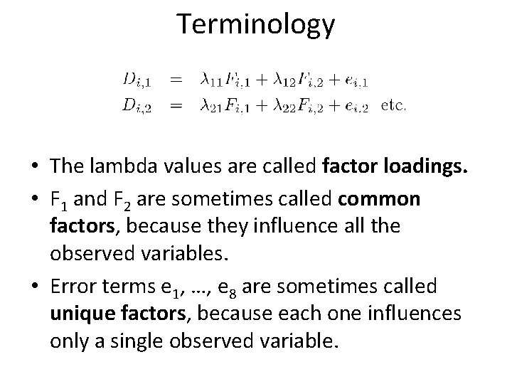 Terminology • The lambda values are called factor loadings. • F 1 and F