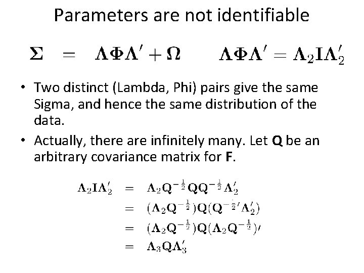 Parameters are not identifiable • Two distinct (Lambda, Phi) pairs give the same Sigma,