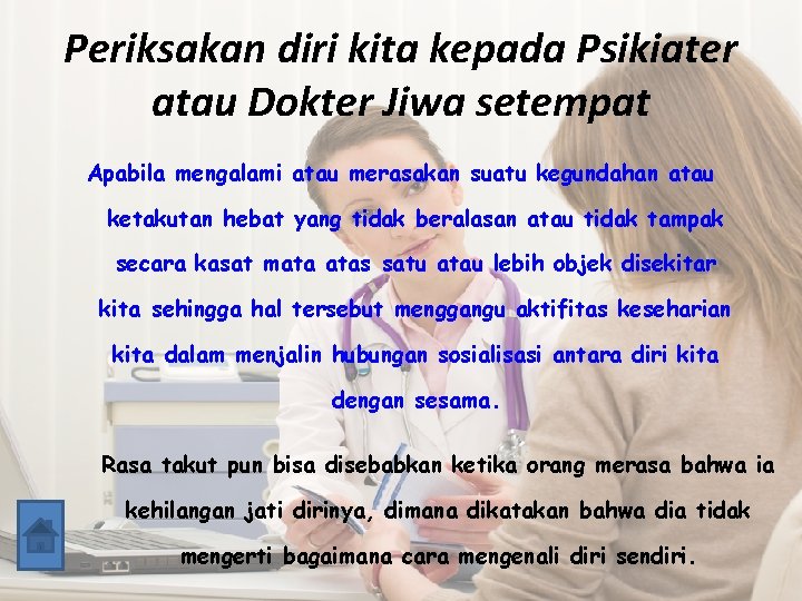 Periksakan diri kita kepada Psikiater atau Dokter Jiwa setempat Apabila mengalami atau merasakan suatu