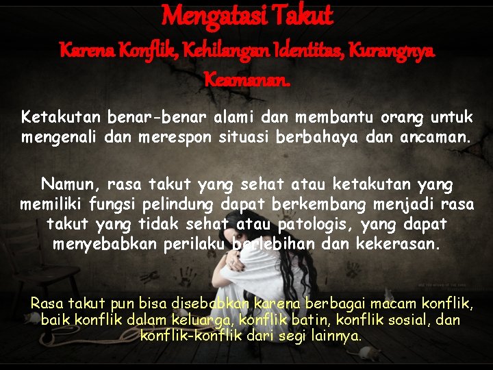 Mengatasi Takut Karena Konflik, Kehilangan Identitas, Kurangnya Keamanan. Ketakutan benar-benar alami dan membantu orang