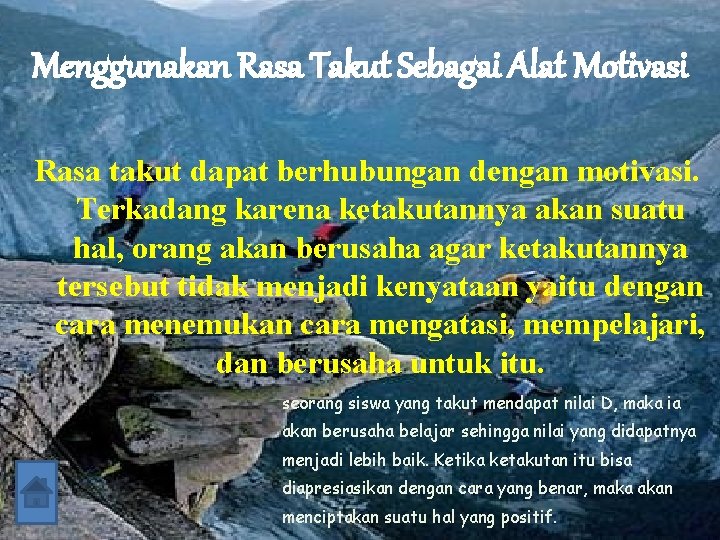 Menggunakan Rasa Takut Sebagai Alat Motivasi Rasa takut dapat berhubungan dengan motivasi. Terkadang karena