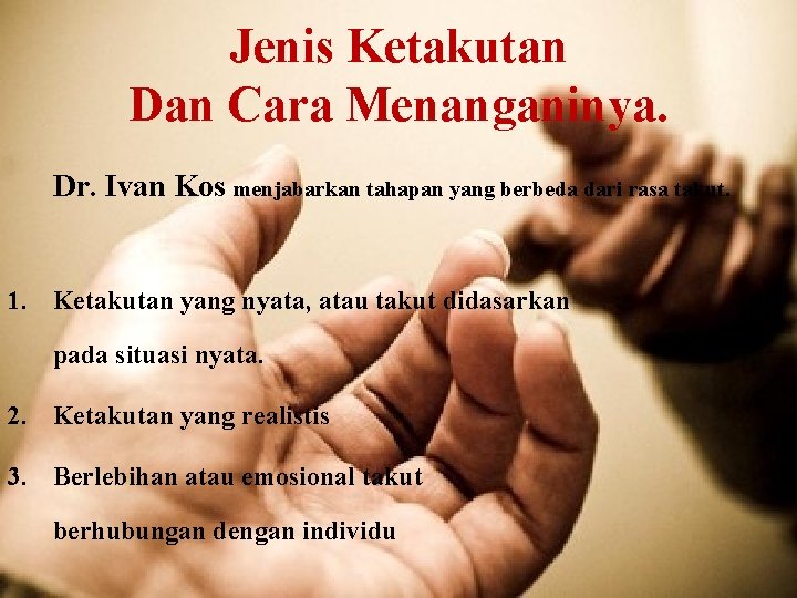 Jenis Ketakutan Dan Cara Menanganinya. Dr. Ivan Kos menjabarkan tahapan yang berbeda dari rasa