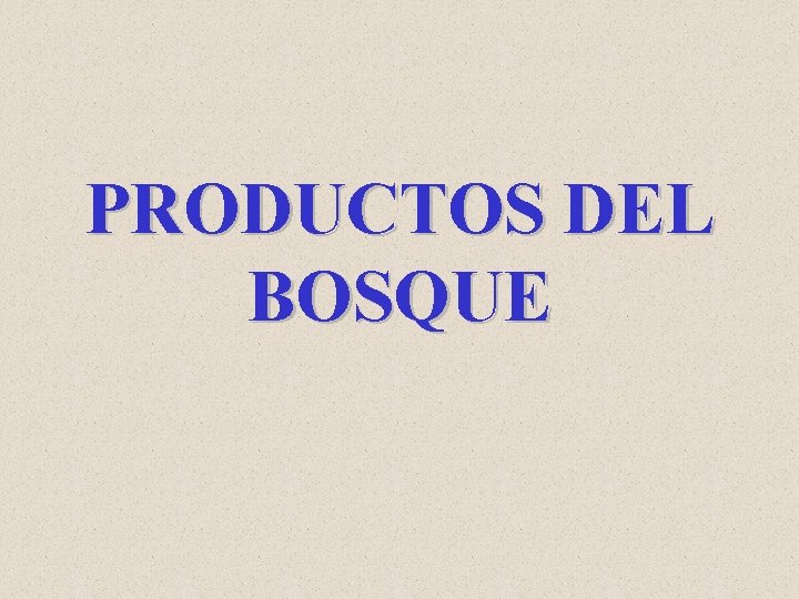 PRODUCTOS DEL BOSQUE 