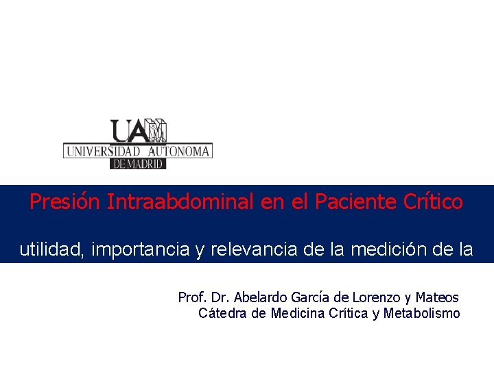 Presión Intraabdominal en el Paciente Crítico utilidad, importancia y relevancia de la medición de