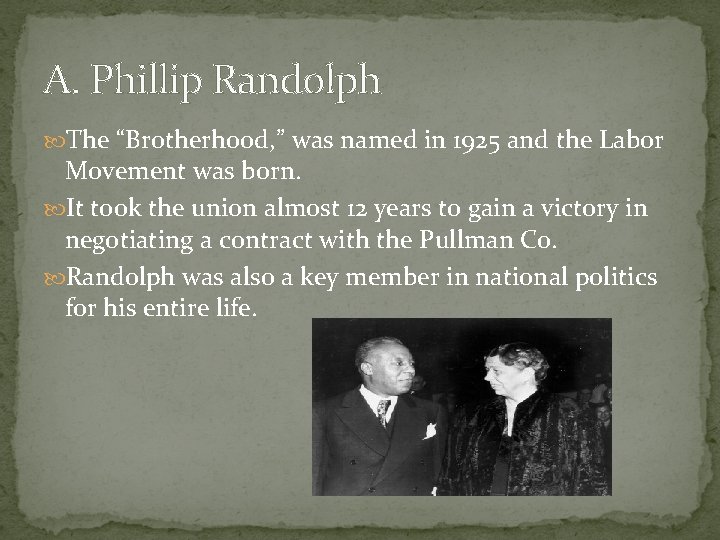 A. Phillip Randolph The “Brotherhood, ” was named in 1925 and the Labor Movement