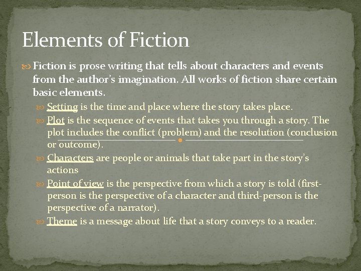 Elements of Fiction is prose writing that tells about characters and events from the