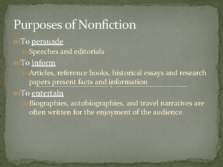 Purposes of Nonfiction To persuade Speeches and editorials To inform Articles, reference books, historical