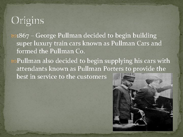 Origins 1867 – George Pullman decided to begin building super luxury train cars known