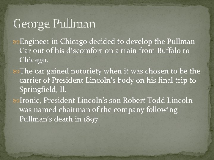 George Pullman Engineer in Chicago decided to develop the Pullman Car out of his