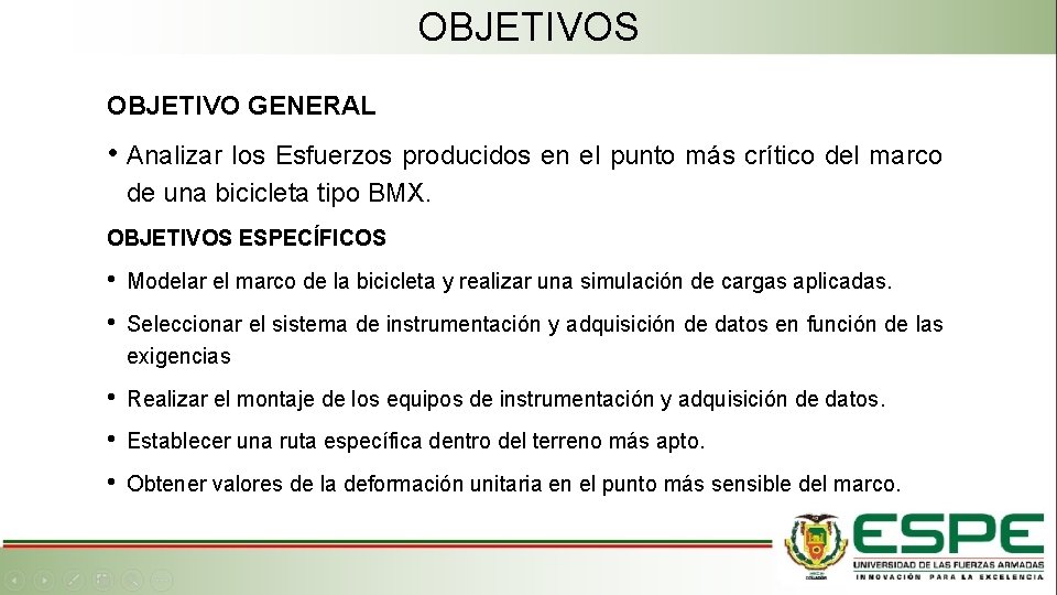 OBJETIVOS OBJETIVO GENERAL • Analizar los Esfuerzos producidos en el punto más crítico del