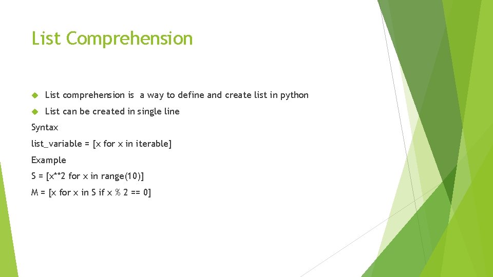List Comprehension List comprehension is a way to define and create list in python
