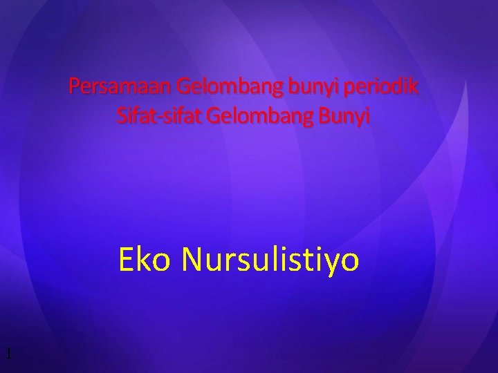 Persamaan Gelombang bunyi periodik Sifat-sifat Gelombang Bunyi Eko Nursulistiyo 1 