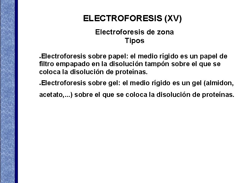 ELECTROFORESIS (XV) Electroforesis de zona Tipos Electroforesis sobre papel: el medio rígido es un ELECTROFORESIS (XV) Electroforesis de zona Tipos Electroforesis sobre papel: el medio rígido es un