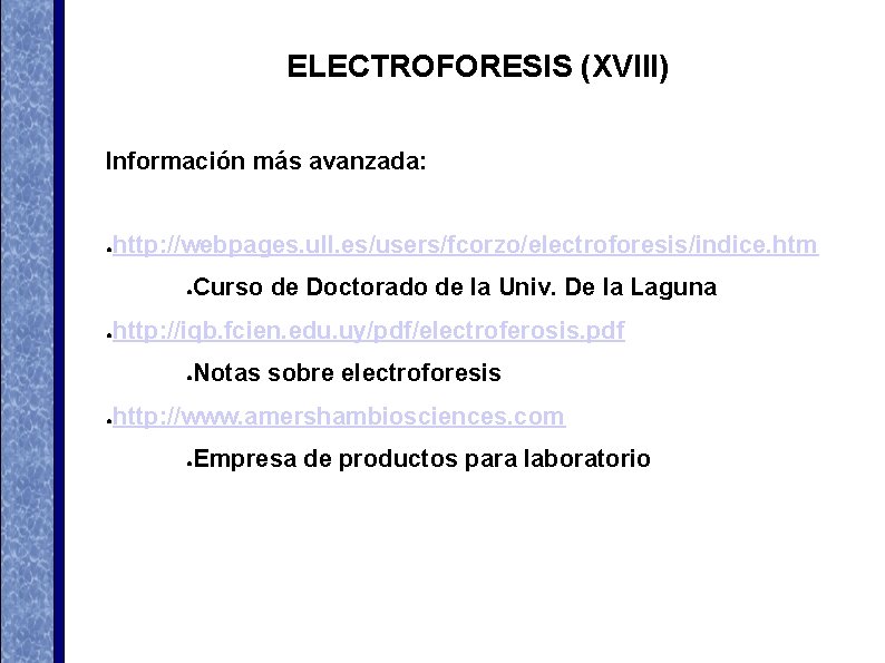 ELECTROFORESIS (XVIII) Información más avanzada: http: //webpages. ull. es/users/fcorzo/electroforesis/indice. htm ● Curso de Doctorado ELECTROFORESIS (XVIII) Información más avanzada: http: //webpages. ull. es/users/fcorzo/electroforesis/indice. htm ● Curso de Doctorado