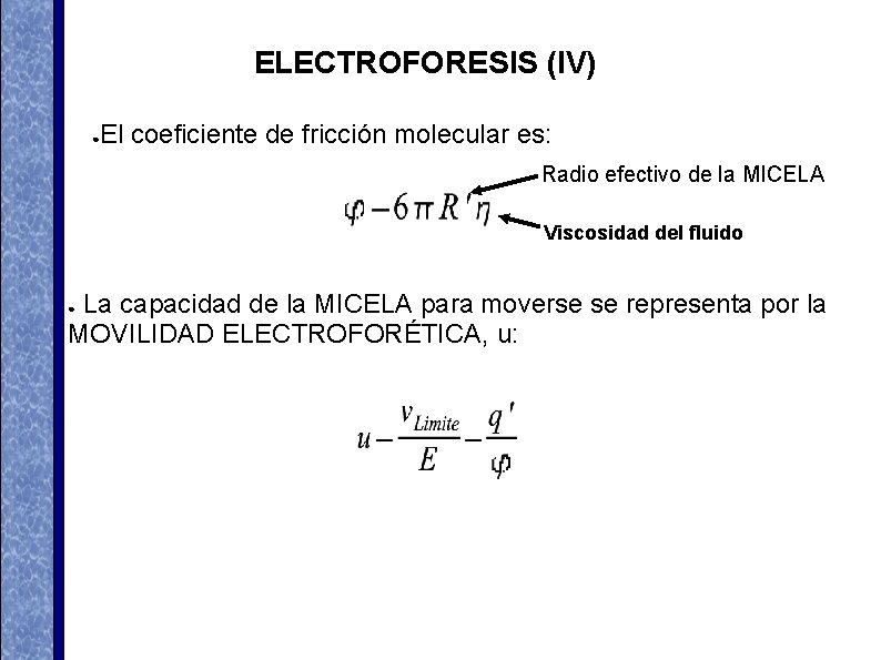 ELECTROFORESIS (IV) ● El coeficiente de fricción molecular es: Radio efectivo de la MICELA ELECTROFORESIS (IV) ● El coeficiente de fricción molecular es: Radio efectivo de la MICELA