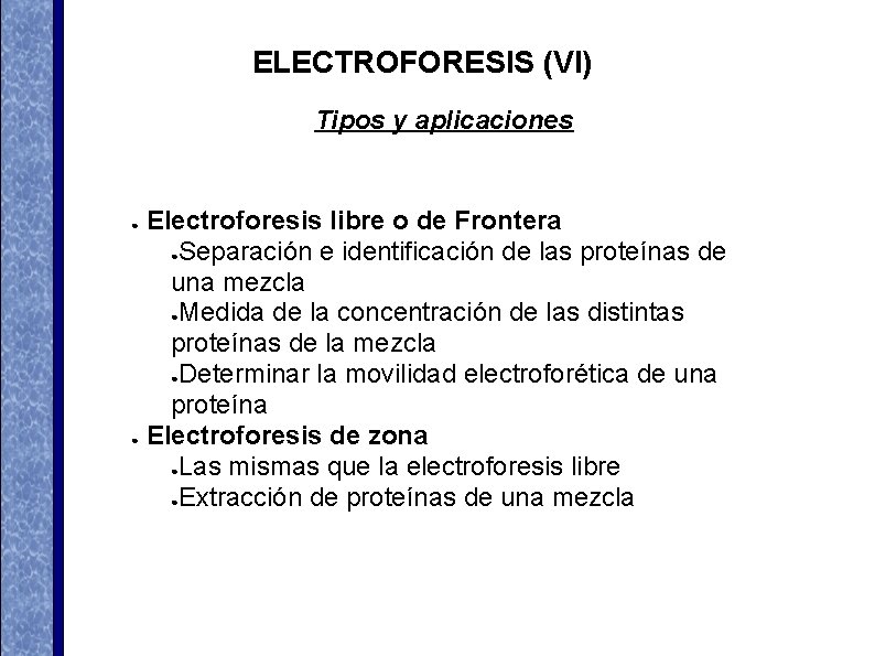 ELECTROFORESIS (VI) Tipos y aplicaciones Electroforesis libre o de Frontera ●Separación e identificación de ELECTROFORESIS (VI) Tipos y aplicaciones Electroforesis libre o de Frontera ●Separación e identificación de