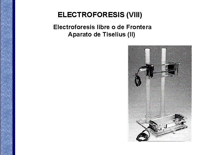ELECTROFORESIS (VIII) Electroforesis libre o de Frontera Aparato de Tiselius (II) ELECTROFORESIS (VIII) Electroforesis libre o de Frontera Aparato de Tiselius (II)