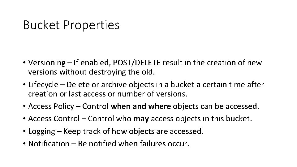 Bucket Properties • Versioning – If enabled, POST/DELETE result in the creation of new