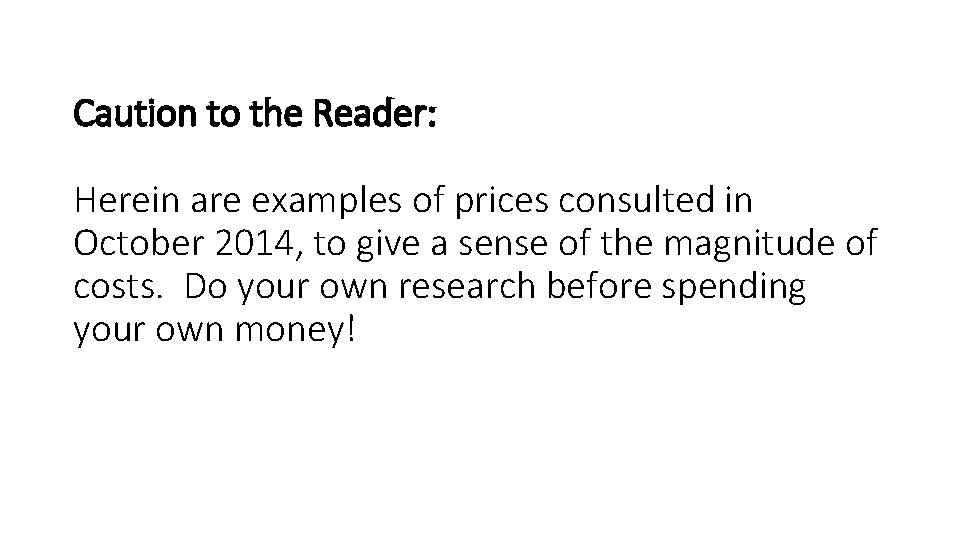 Caution to the Reader: Herein are examples of prices consulted in October 2014, to