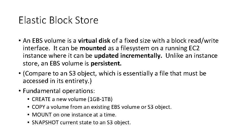 Elastic Block Store • An EBS volume is a virtual disk of a fixed