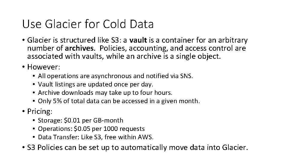 Use Glacier for Cold Data • Glacier is structured like S 3: a vault