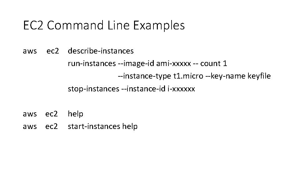 EC 2 Command Line Examples aws ec 2 describe-instances run-instances --image-id ami-xxxxx -- count