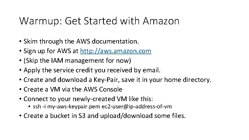 Warmup: Get Started with Amazon • Skim through the AWS documentation. • Sign up